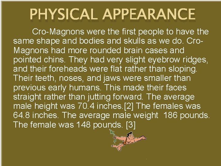 PHYSICAL APPEARANCE Cro-Magnons were the first people to have the same shape and bodies