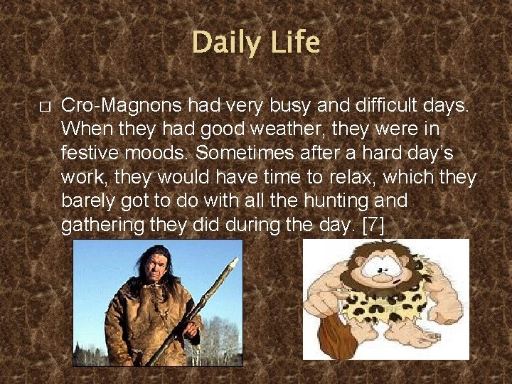 Daily Life � Cro-Magnons had very busy and difficult days. When they had good