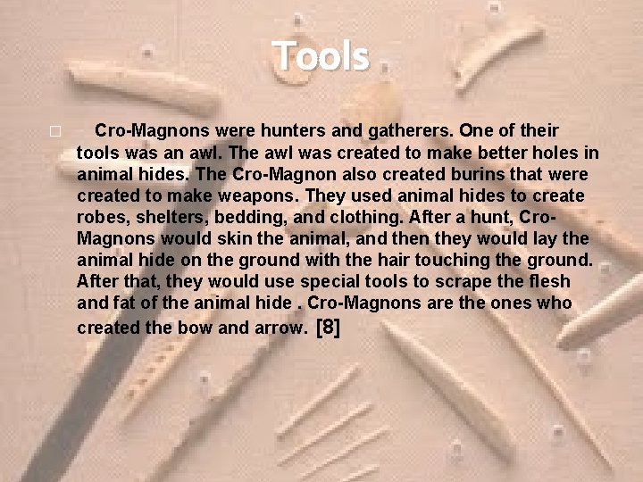 Tools � Cro-Magnons were hunters and gatherers. One of their tools was an awl.