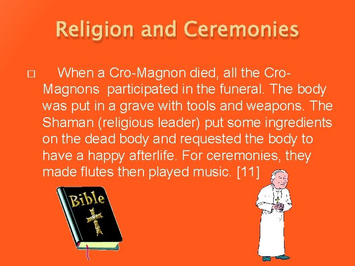 Religion and Ceremonies � When a Cro-Magnon died, all the Cro. Magnons participated in