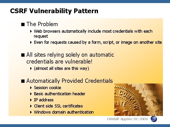 CSRF Vulnerability Pattern < The Problem 4 Web browsers automatically include most credentials with