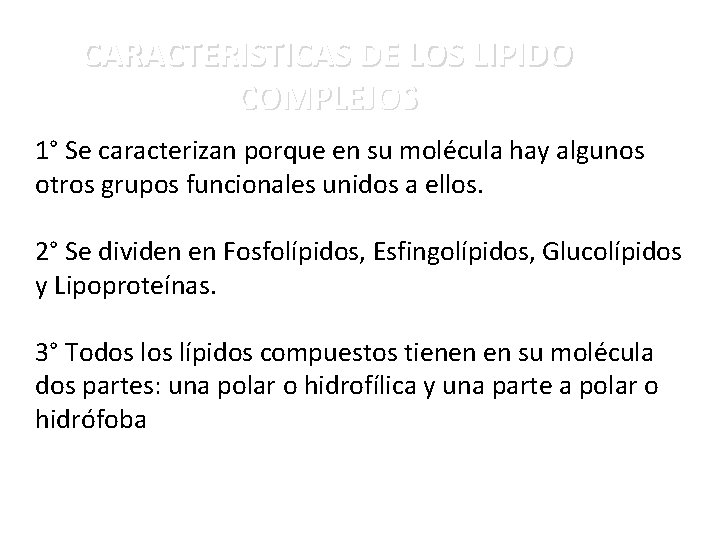 CARACTERISTICAS DE LOS LIPIDO COMPLEJOS 1° Se caracterizan porque en su molécula hay algunos