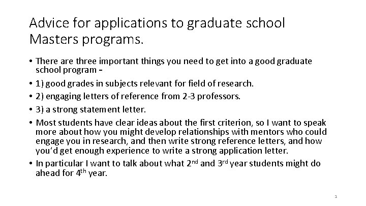 Advice for applications to graduate school Masters programs. • There are three important things