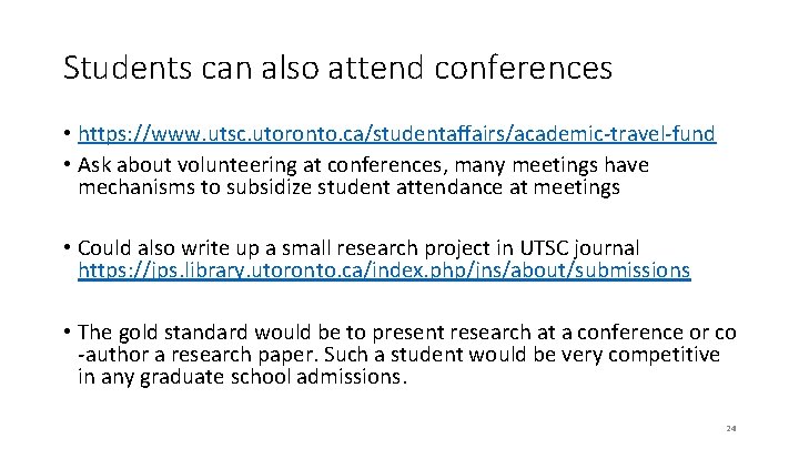 Students can also attend conferences • https: //www. utsc. utoronto. ca/studentaffairs/academic-travel-fund • Ask about