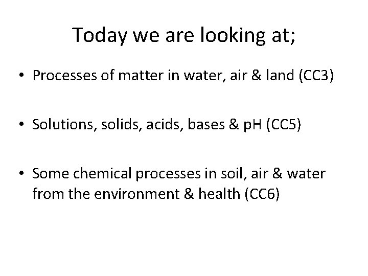 Today we are looking at; • Processes of matter in water, air & land
