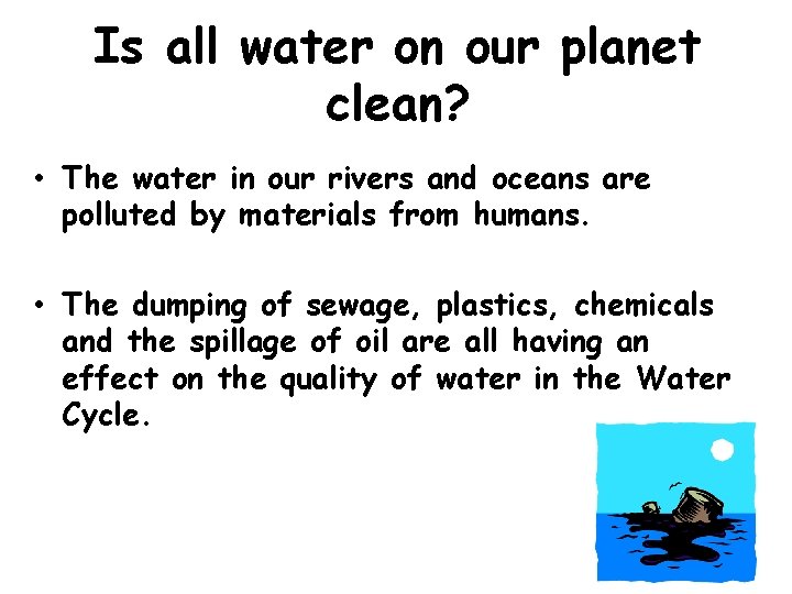 Is all water on our planet clean? • The water in our rivers and