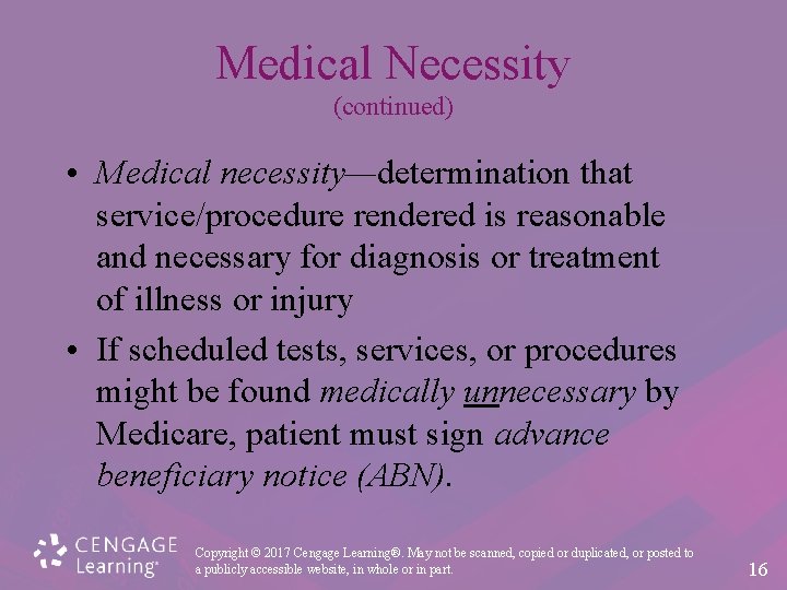 Medical Necessity (continued) • Medical necessity—determination that service/procedure rendered is reasonable and necessary for