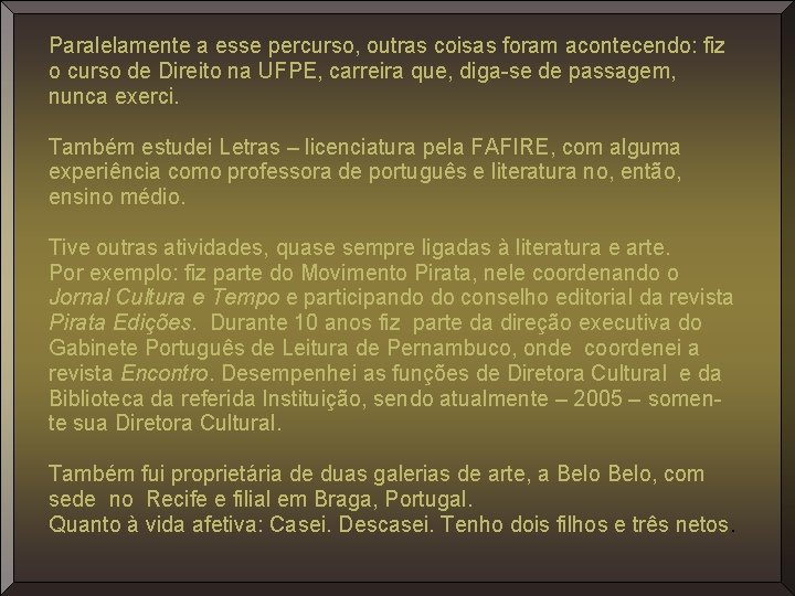 Paralelamente a esse percurso, outras coisas foram acontecendo: fiz o curso de Direito na