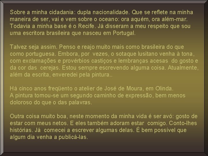 Sobre a minha cidadania: dupla nacionalidade. Que se reflete na minha maneira de ser,