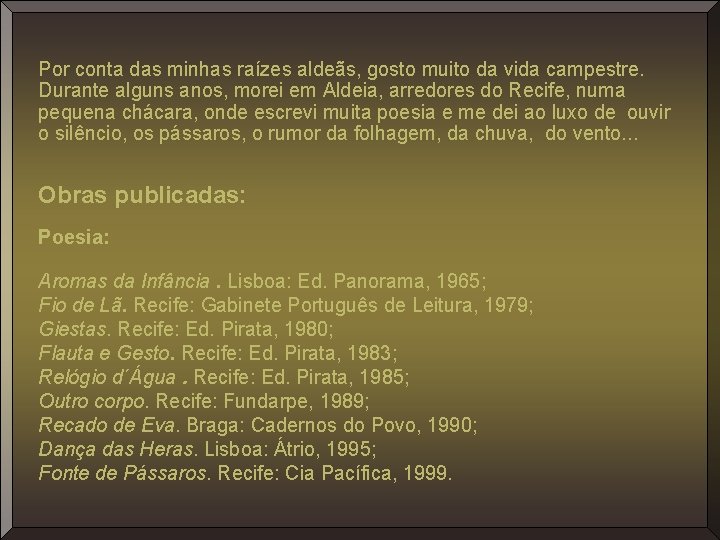 Por conta das minhas raízes aldeãs, gosto muito da vida campestre. Durante alguns anos,