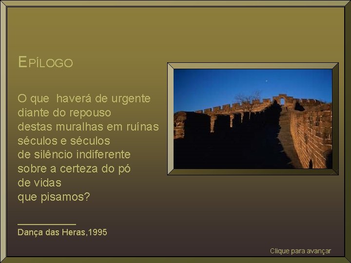 EPÍLOGO O que haverá de urgente diante do repouso destas muralhas em ruínas séculos