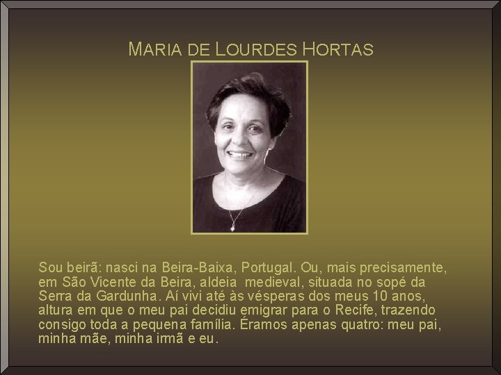 MARIA DE LOURDES HORTAS Sou beirã: nasci na Beira-Baixa, Portugal. Ou, mais precisamente, em