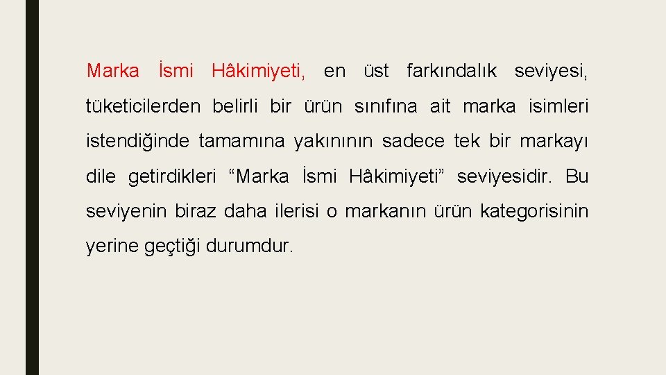 Marka İsmi Hâkimiyeti, en üst farkındalık seviyesi, tüketicilerden belirli bir ürün sınıfına ait marka