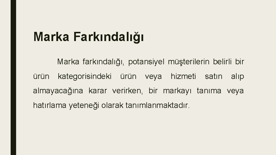 Marka Farkındalığı Marka farkındalığı, potansiyel müşterilerin belirli bir ürün kategorisindeki ürün veya hizmeti satın