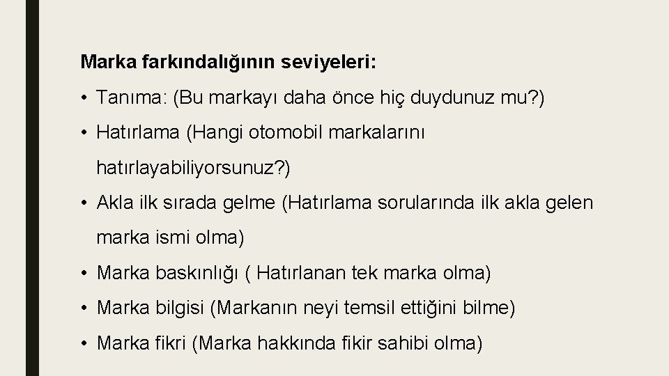Marka farkındalığının seviyeleri: • Tanıma: (Bu markayı daha önce hiç duydunuz mu? ) •