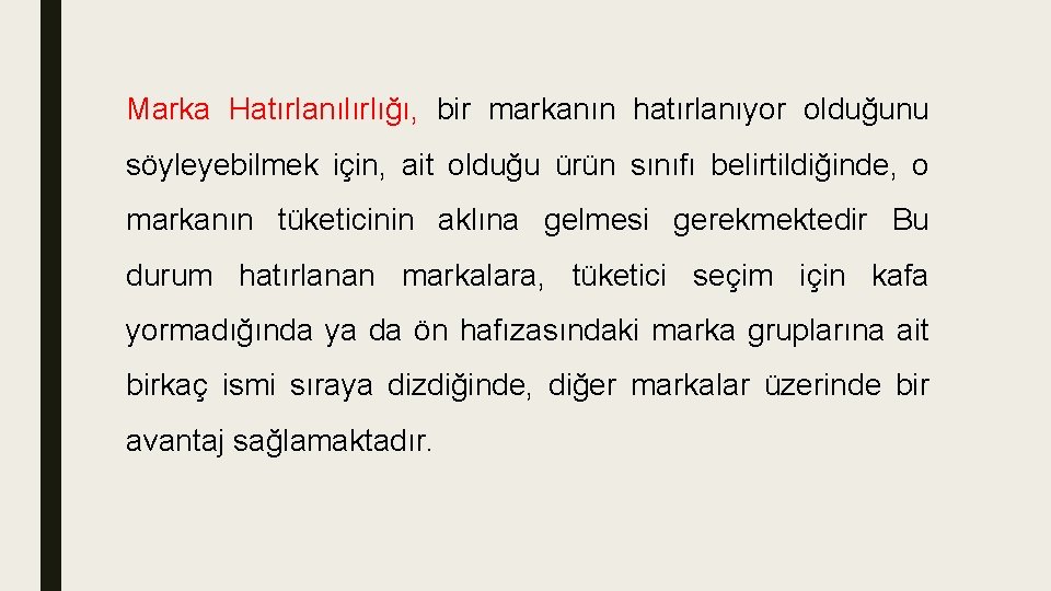 Marka Hatırlanılırlığı, bir markanın hatırlanıyor olduğunu söyleyebilmek için, ait olduğu ürün sınıfı belirtildiğinde, o