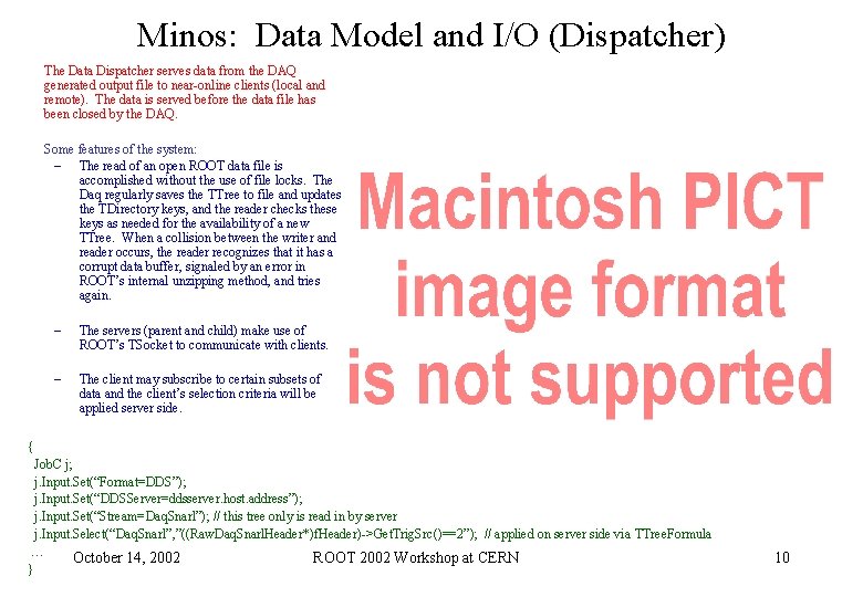 Minos: Data Model and I/O (Dispatcher) The Data Dispatcher serves data from the DAQ Minos: Data Model and I/O (Dispatcher) The Data Dispatcher serves data from the DAQ