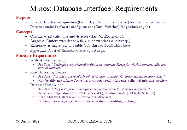Minos: Database Interface: Requirements Purpose – Provide detector configuration (Geometry, Cabling, Calibration) for event Minos: Database Interface: Requirements Purpose – Provide detector configuration (Geometry, Cabling, Calibration) for event