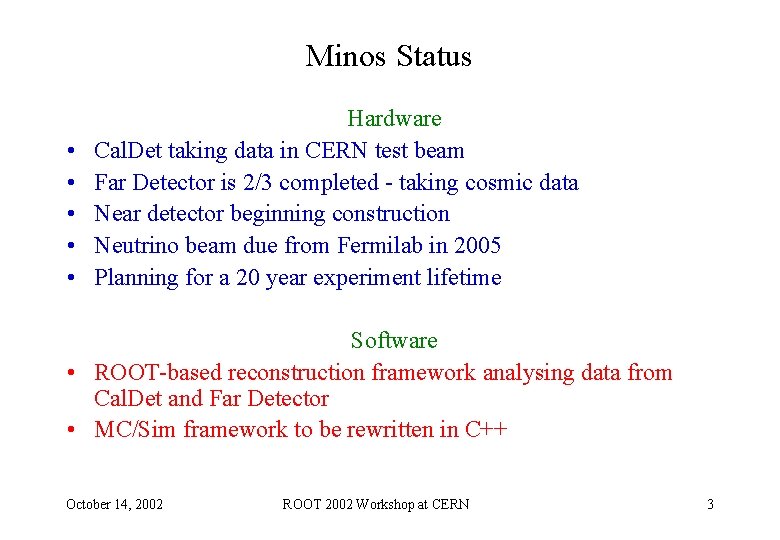 Minos Status • • • Hardware Cal. Det taking data in CERN test beam Minos Status • • • Hardware Cal. Det taking data in CERN test beam