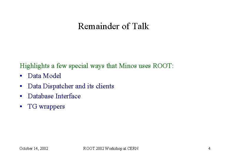 Remainder of Talk Highlights a few special ways that Minos uses ROOT: • Data Remainder of Talk Highlights a few special ways that Minos uses ROOT: • Data