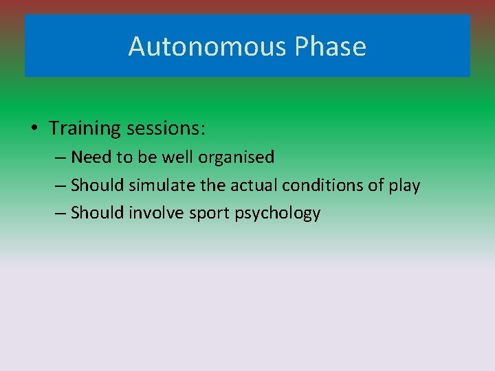 Autonomous Phase • Training sessions: – Need to be well organised – Should simulate