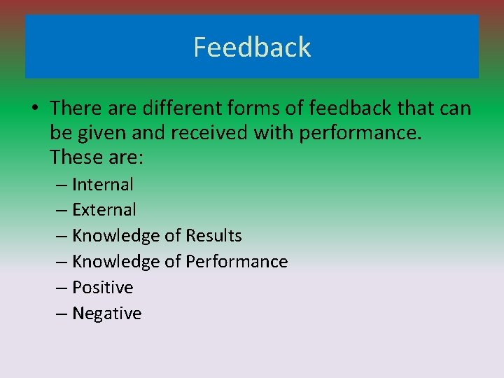 Feedback • There are different forms of feedback that can be given and received