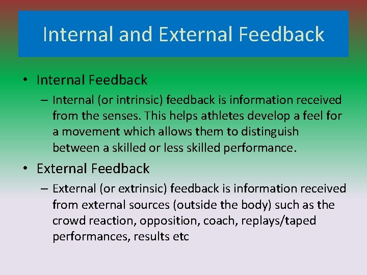 Internal and External Feedback • Internal Feedback – Internal (or intrinsic) feedback is information