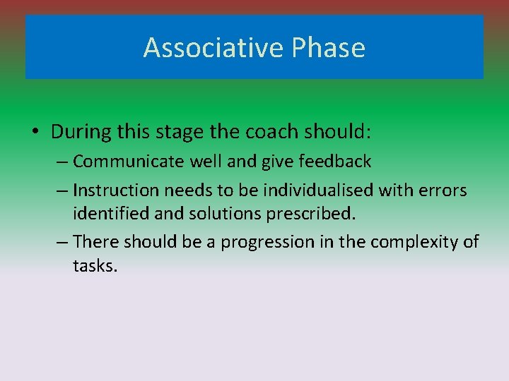 Associative Phase • During this stage the coach should: – Communicate well and give