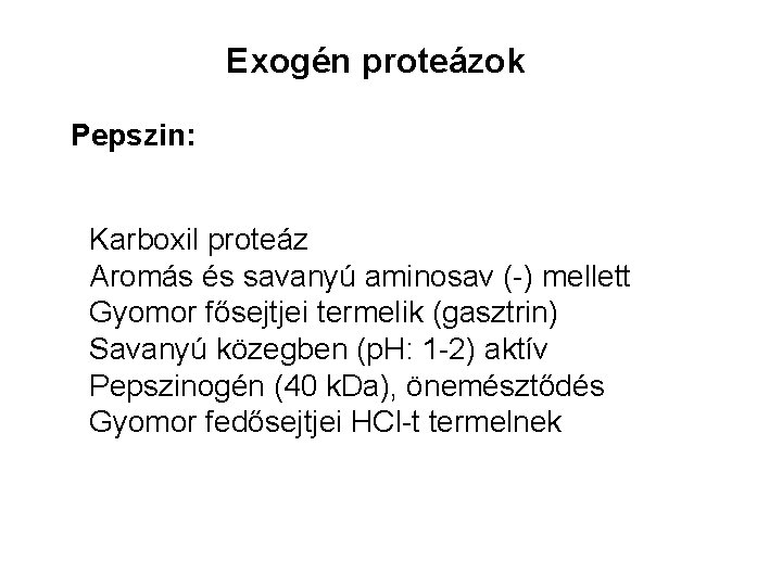 Exogén proteázok Pepszin: Karboxil proteáz Aromás és savanyú aminosav (-) mellett Gyomor fősejtjei termelik