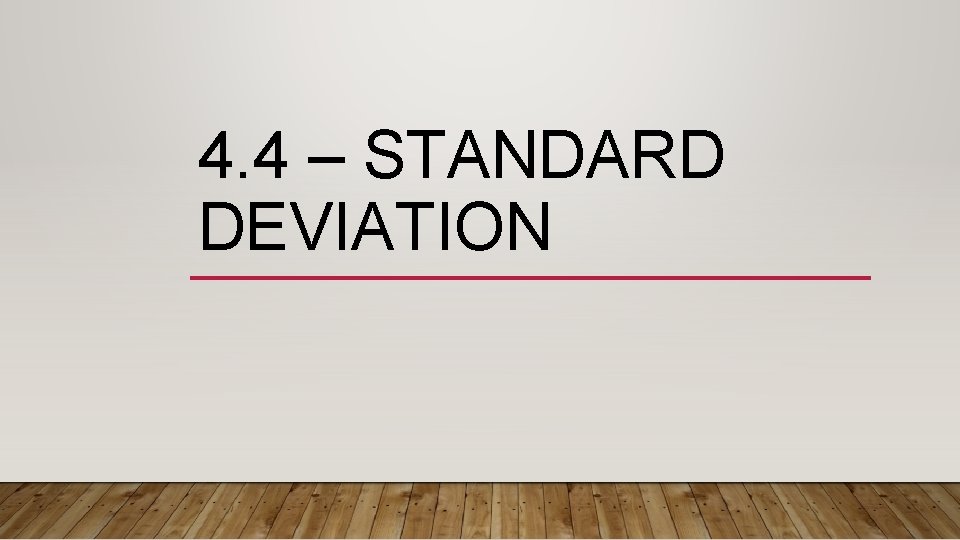 4. 4 – STANDARD DEVIATION 