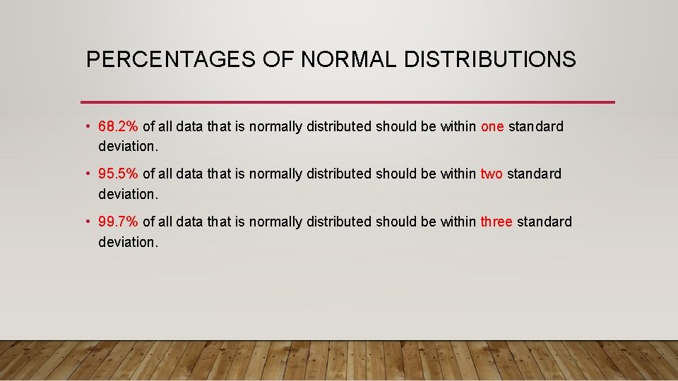PERCENTAGES OF NORMAL DISTRIBUTIONS • 68. 2% of all data that is normally distributed