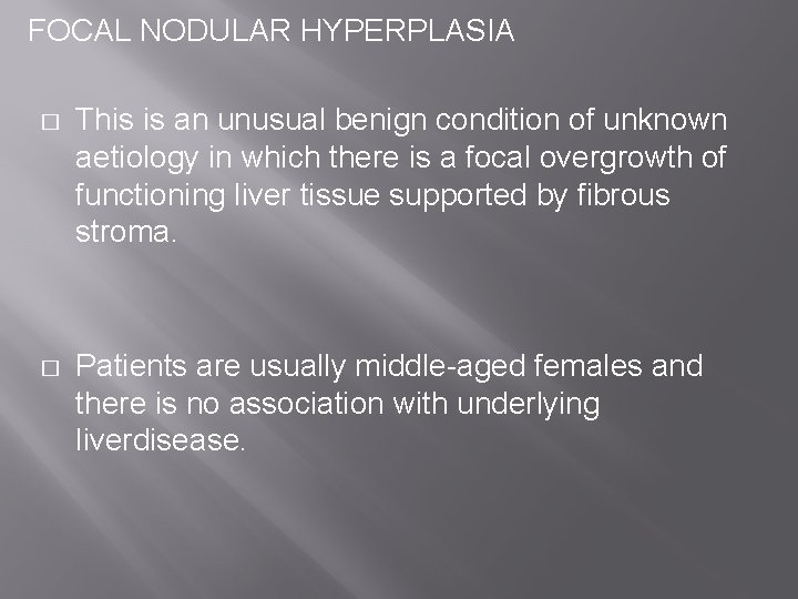 FOCAL NODULAR HYPERPLASIA � This is an unusual benign condition of unknown aetiology in