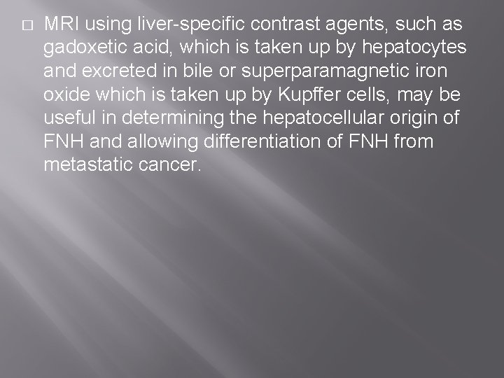 � MRI using liver-specific contrast agents, such as gadoxetic acid, which is taken up