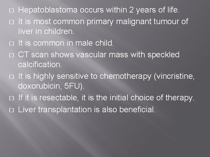 � � � � Hepatoblastoma occurs within 2 years of life. It is most