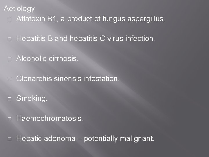 Aetiology � Aflatoxin B 1, a product of fungus aspergillus. � Hepatitis B and