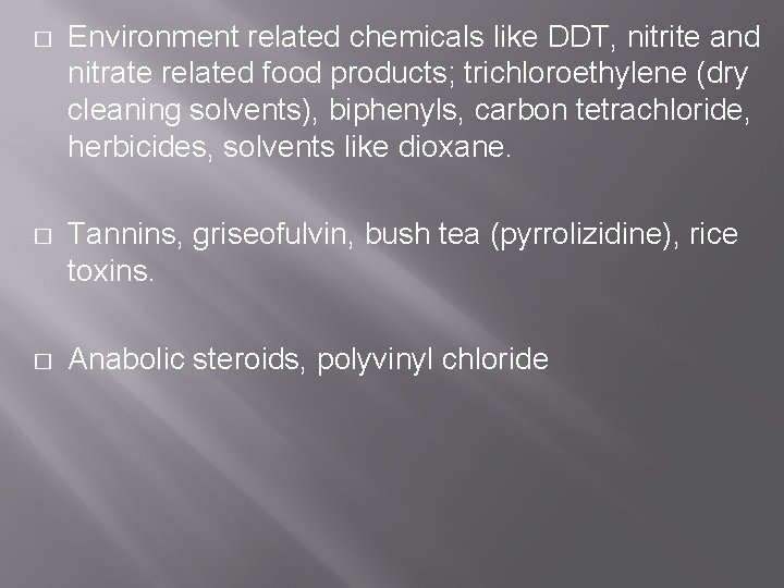 � Environment related chemicals like DDT, nitrite and nitrate related food products; trichloroethylene (dry