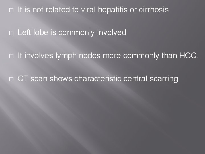 � It is not related to viral hepatitis or cirrhosis. � Left lobe is