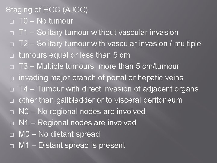 Staging of HCC (AJCC) � T 0 – No tumour � T 1 –