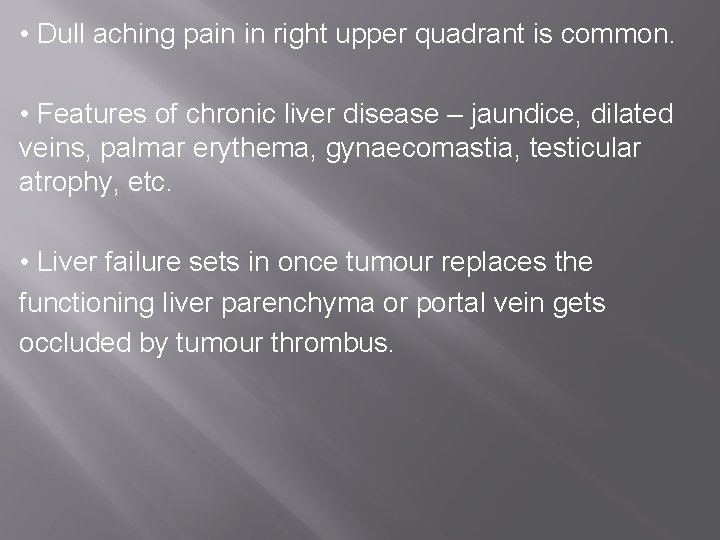  • Dull aching pain in right upper quadrant is common. • Features of