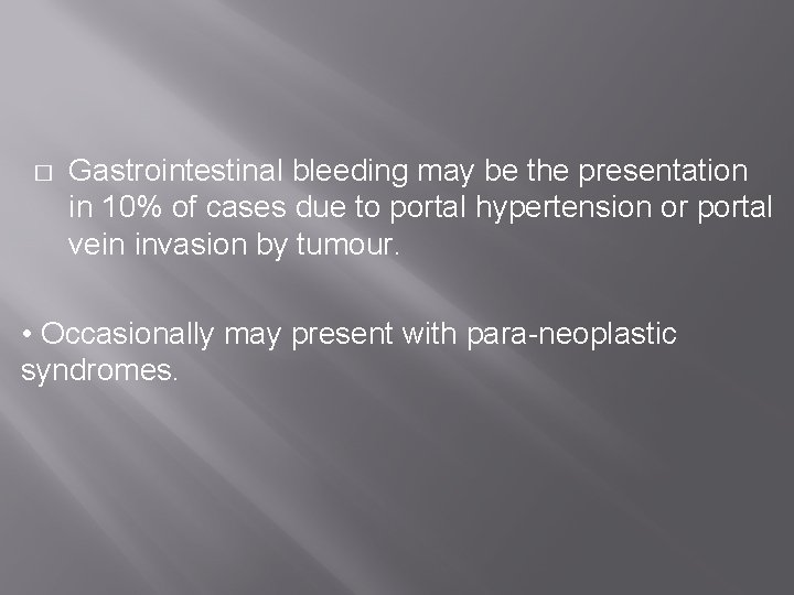 � Gastrointestinal bleeding may be the presentation in 10% of cases due to portal