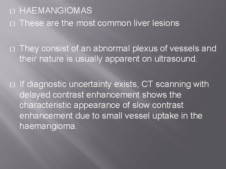 � � HAEMANGIOMAS These are the most common liver lesions � They consist of