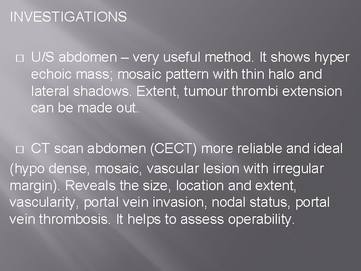 INVESTIGATIONS � U/S abdomen – very useful method. It shows hyper echoic mass; mosaic