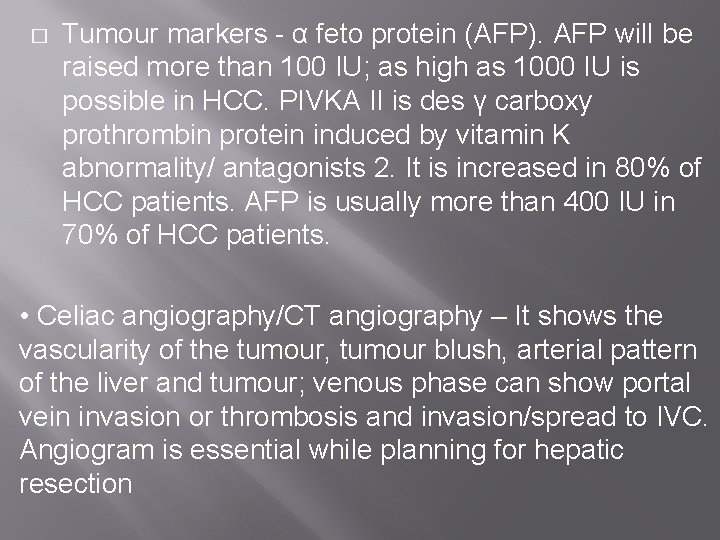 � Tumour markers - α feto protein (AFP). AFP will be raised more than