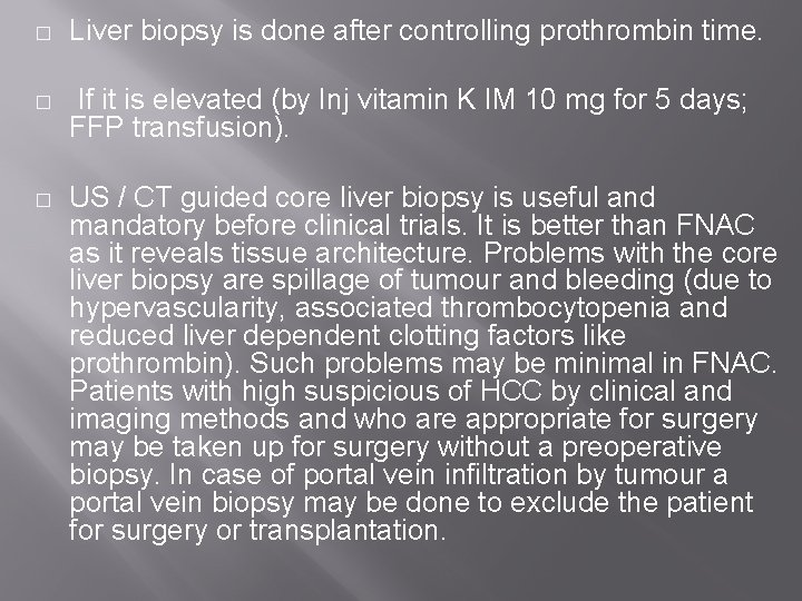 � Liver biopsy is done after controlling prothrombin time. � If it is elevated