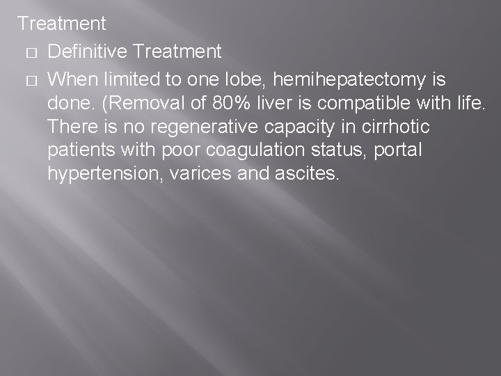 Treatment � Definitive Treatment � When limited to one lobe, hemihepatectomy is done. (Removal