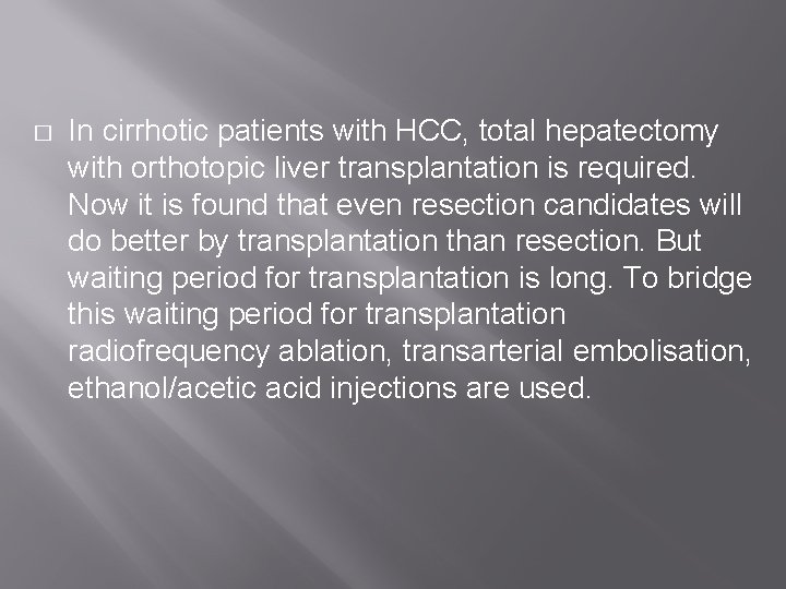 � In cirrhotic patients with HCC, total hepatectomy with orthotopic liver transplantation is required.