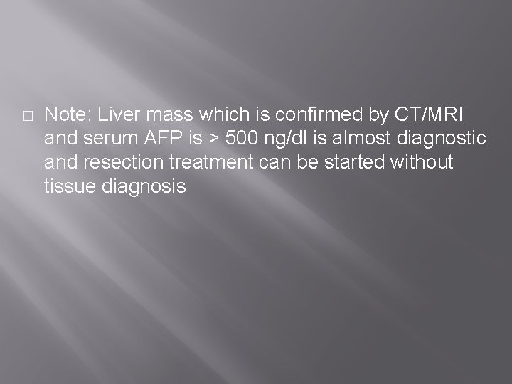 � Note: Liver mass which is confirmed by CT/MRI and serum AFP is >