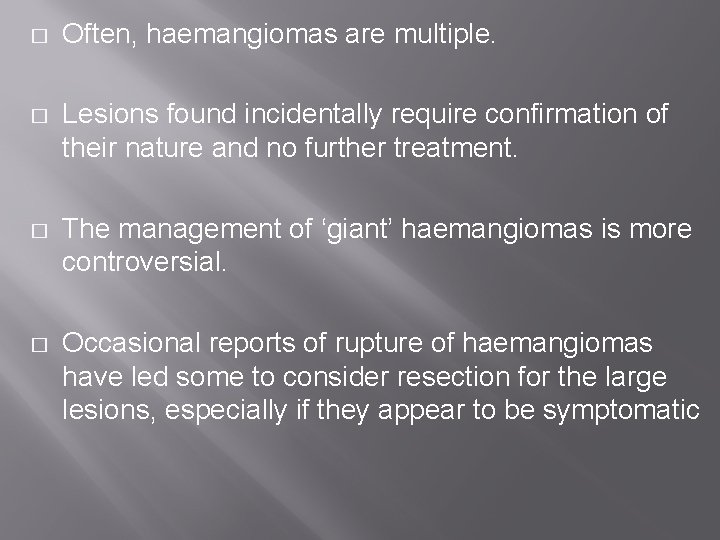 � Often, haemangiomas are multiple. � Lesions found incidentally require confirmation of their nature