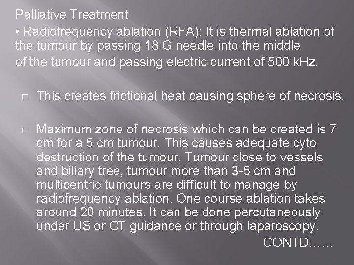 Palliative Treatment • Radiofrequency ablation (RFA): It is thermal ablation of the tumour by