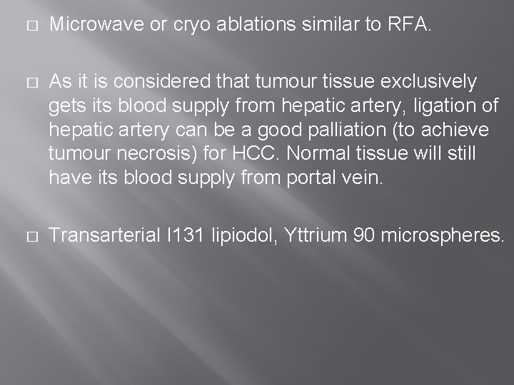 � Microwave or cryo ablations similar to RFA. � As it is considered that